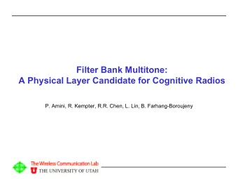 Filter Bank Multitone:  A Physical Layer Candidate for Cognitive Radios  P. Amini, R. Kempter, R.R.