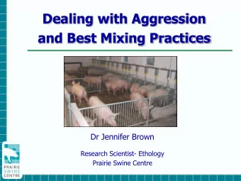 Dealing with Aggression  and Best Mixing Practices  Dr Jennifer Brown  Research Scientist- Ethology