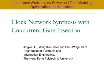 Clock Network Synthesis with  Concurrent Gate Insertion  Jingwei Lu, Wing-Kai Chow and Chiu-Wing