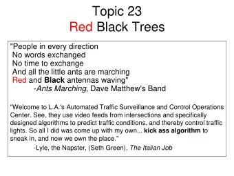 Topic 23  Red Black Trees  &quot;People in every direction  No words exchanged  No time to exchange