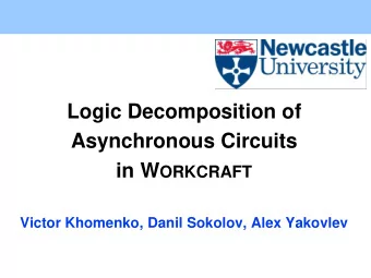 Asynchronous Circuits in W ORKCRAFT  Victor Khomenko, Danil Sokolov, Alex Yakovlev  Motivation