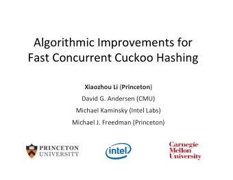 Algorithmic  Improvements  for    Fast  Concurrent  Cuckoo  Hashing   Xiaozhou