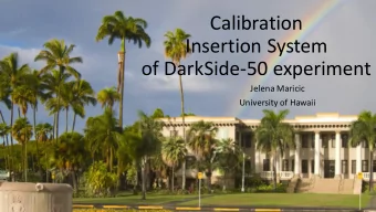 Calibration  Insertion System  of DarkSide-50 experiment  Jelena Maricic  University of Hawaii