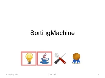 SortingMachine  8 February 2019  OSU CSE  1  SortingMachine  The SortingMachine component family