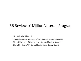 IRB Review of Million Veteran Program  Michael Linke, PhD, CIP  Physical Scientist, Veterans