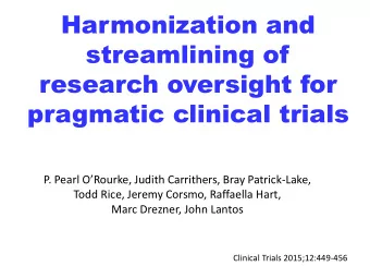 streamlining of  research oversight for  pragmatic clinical trials P. Pearl ORourke, Judith