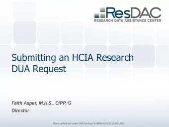 Submitting an HCIA Research  DUA Request  Faith Asper, M.H.S., CIPP/G  Director  Work performed