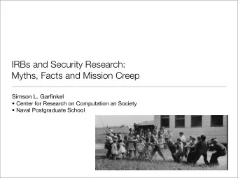 IRBs and Security Research:  Myths, Facts and Mission Creep  Simson L. Garfinkel   Center for