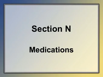 Section N  Medications  Objectives  State the intent of Section N  Medications.  Describe the