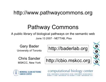 Pathway Commons  A public library of biological pathways on the semantic web  June.13 2007 -