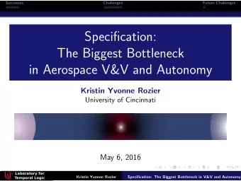 Specification:  The Biggest Bottleneck  in Aerospace V&amp;V and Autonomy  Kristin Yvonne Rozier