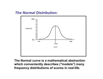 The Normal Distribution:  The Normal curve is a mathematical abstraction  which conveniently