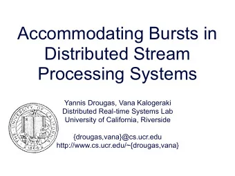 Accommodating Bursts in  Distributed Stream  Processing Systems  Yannis Drougas, Vana Kalogeraki