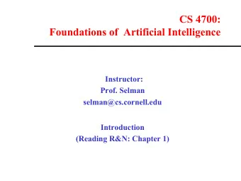 CS 4700:  Foundations of  Artificial Intelligence  Instructor:  Prof. Selman  selman@cs.cornell.edu
