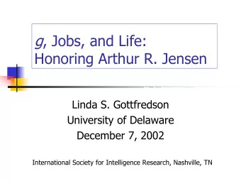g , Jobs, and Life:  Honoring Arthur R. Jensen  Linda S. Gottfredson  University of Delaware