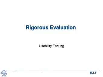 Rigorous Evaluation  Usability Testing  R.I.T  S. Ludi/R. Kuehl  p. 1  R I T  Software Engineering