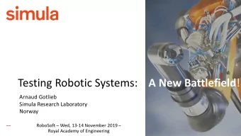 Testing Robotic Systems: A New Battlefield !  Arnaud Gotlieb  Simula Research Laboratory  Norway