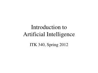 Introduction to  Artificial Intelligence  ITK 340, Spring 2012  For Thursday  Read Russell and