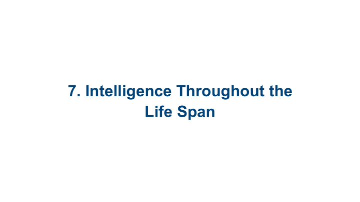 7 intelligence throughout the life span 7 1 concepts of