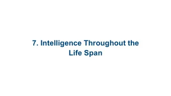 7. Intelligence Throughout the  Life Span  7.1 Concepts of  Intelligence and Creativity   7.2