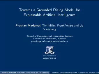 Towards a Grounded Dialog Model for  Explainable Artificial Intelligence Prashan Madumal , Tim