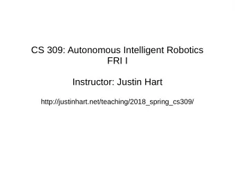 CS 309: Autonomous Intelligent Robotics  FRI I  Instructor: Justin Hart