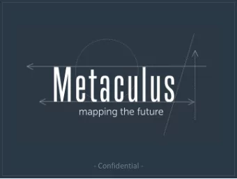 METACULUS  - Confidential -  All predictions are probabilities  Two useful notions of probability