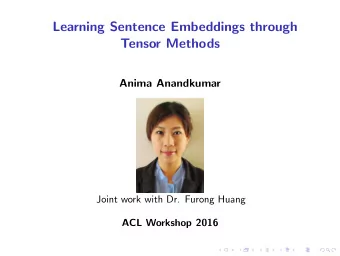 Learning Sentence Embeddings through  Tensor Methods  Anima Anandkumar  Joint work with Dr. Furong