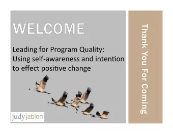 Thank You For Coming  Leading for Program Quality:  Using self-awareness and inten8on  to effect