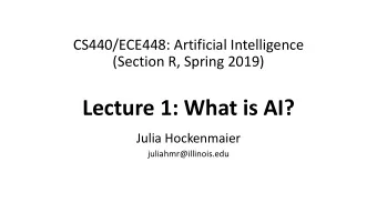 Lecture 1: What is AI?  Julia Hockenmaier  juliahmr@illinois.edu  Welcome to  CS440/ECE448