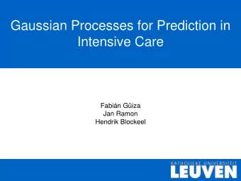Gaussian Processes for Prediction in  Intensive Care  Fabin Giza  Jan Ramon  Hendrik Blockeel