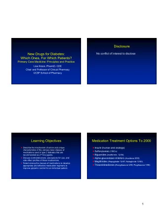 Disclosure  New Drugs for Diabetes:  No conflict of interest to disclose  Which Ones, For Which