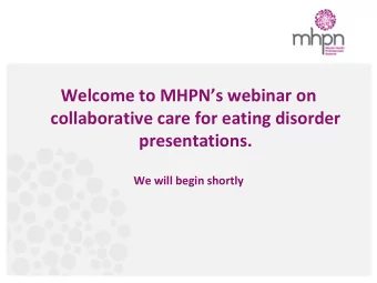 Welcome to MHPNs webinar on  collaborative care for eating disorder  presentations.  We will