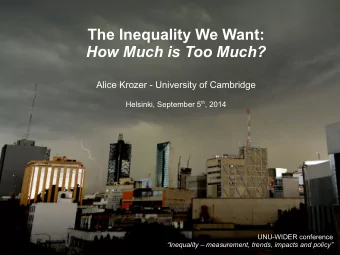The Inequality We Want:  How Much is Too Much?  Alice Krozer - University of Cambridge Helsinki,