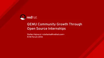 QEMU Community Growth Through  Open Source Internships  Stefan Hajnoczi &lt;stefanha@redhat.com&gt;