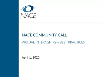 NACE COMMUNITY CALL  VIRTUAL INTERNSHIPS  BEST PRACTICES  April 1, 2020  Agenda  1  Welcome  2