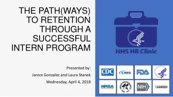 THE PATH(WAYS)  TO RETENTION  THROUGH A  SUCCESSFUL  INTERN PROGRAM  Presented by:  Janice Gonzalez