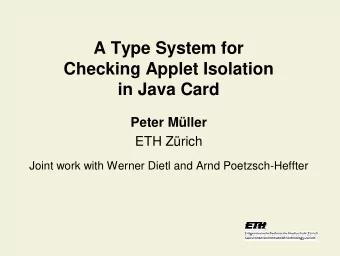 A Type System for  Checking Applet Isolation  in Java Card  Peter Mller  ETH Zrich  Joint work