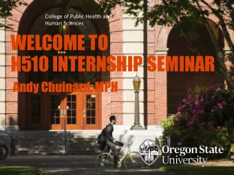 WELCOME TO  H510 INTERNSHIP SEMINAR  Andy Chuinard, MPH  College of Public Health and Human