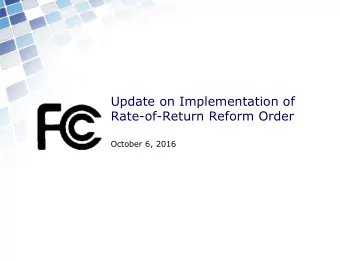 Update on Implementation of  Rate-of-Return Reform Order  October 6, 2016  Agenda  Key Dates