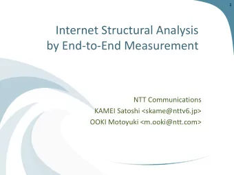 Internet Structural Analysis  by End-to-End Measurement  NTT Communications  KAMEI Satoshi