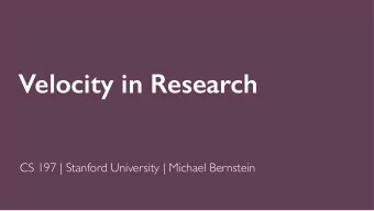 Velocity in Research  CS 197 | Stanford University | Michael Bernstein  What problem are we