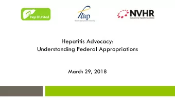 Hepatitis Advocacy:  Understanding Federal Appropriations  March 29, 2018  Phone/Audio Option