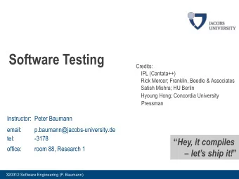 Software Testing  Credits:  IPL (Cantata++)  Rick Mercer; Franklin, Beedle &amp; Associates  Satish