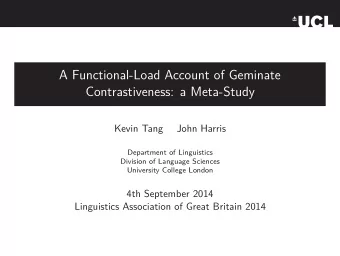 A Functional-Load Account of Geminate  Contrastiveness: a Meta-Study  Kevin Tang  John Harris