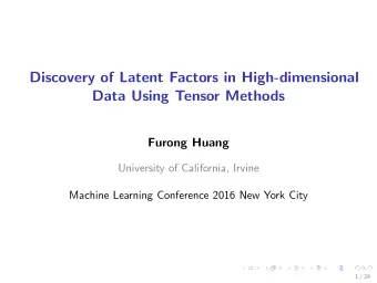 Discovery of Latent Factors in High-dimensional  Data Using Tensor Methods  Furong Huang