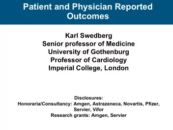 Patient and Physician Reported  Outcomes  Karl Swedberg  Senior professor of Medicine  University