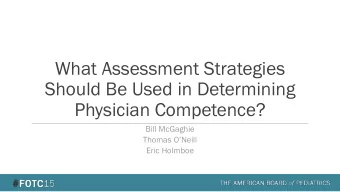 What Assessment Strategies  Should Be Used in Determining  Physician Competence?  Bill McGaghie