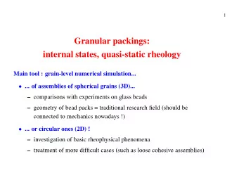 Granular packings:  internal states, quasi-static rheology  Main tool : grain-level numerical
