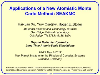 Applications of a New Atomistic Monte  Carlo Method: SEAKMC  Haixuan Xu, Yury Osetsky, Roger E.